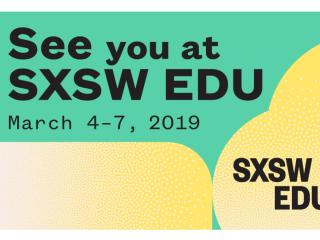 Graphic reads "See you at SXSW EDU March 4 - 7; SXSW 2019"